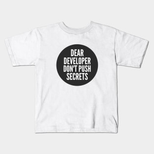 Secure Coding Dear Developer Don't Push Secrets Black Background Kids T-Shirt